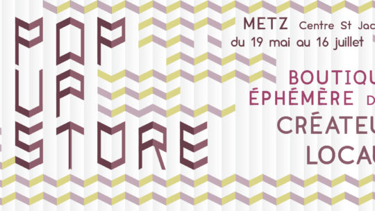 Le Pop Up Store à Metz, du 19 Mai au 16 Juillet